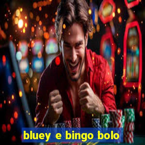 bluey e bingo bolo