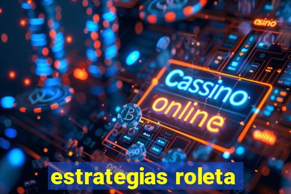 estrategias roleta