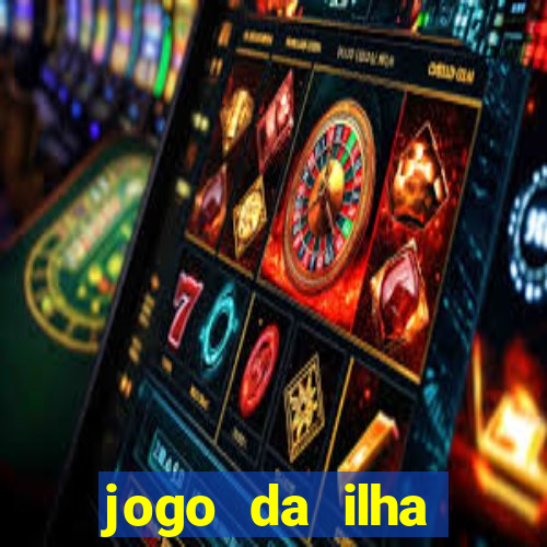 jogo da ilha ganhar dinheiro