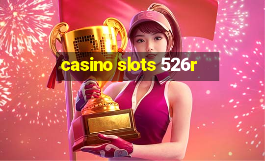 casino slots 526r