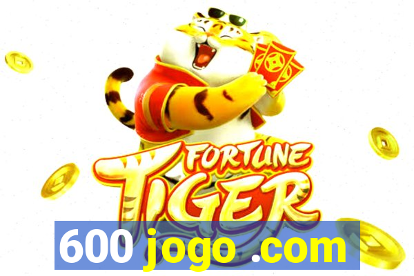 600 jogo .com