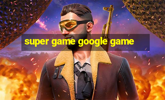 super game google game