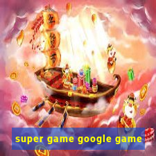 super game google game