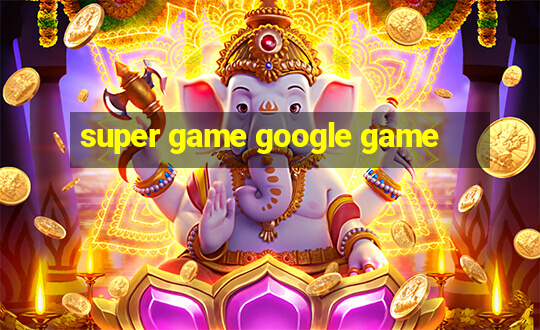 super game google game