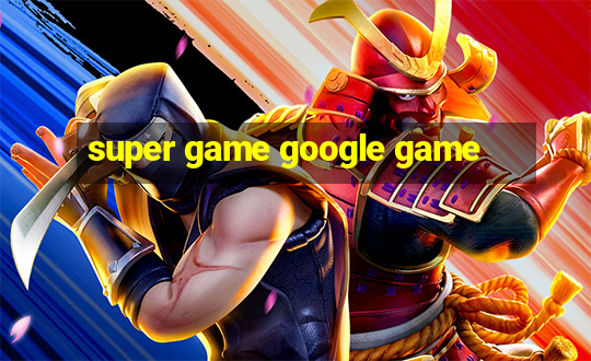 super game google game