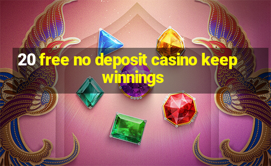 20 free no deposit casino keep winnings