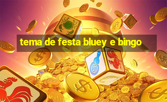 tema de festa bluey e bingo