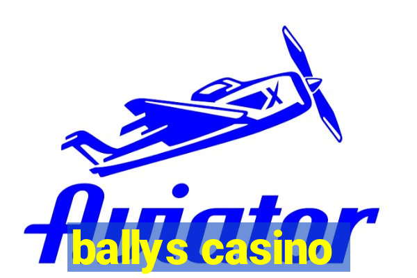 ballys casino