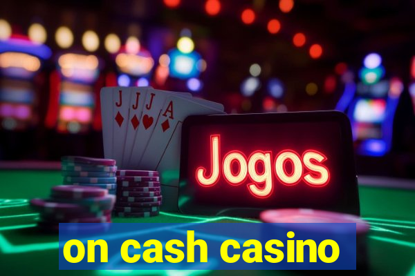 on cash casino