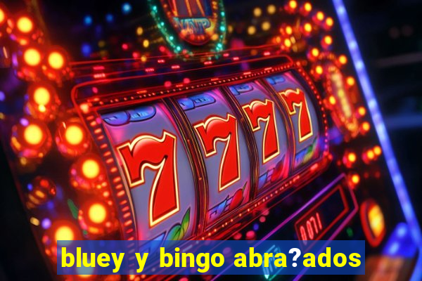 bluey y bingo abra?ados