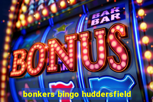 bonkers bingo huddersfield