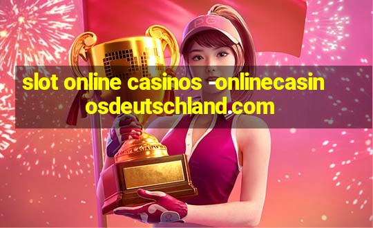 slot online casinos -onlinecasinosdeutschland.com