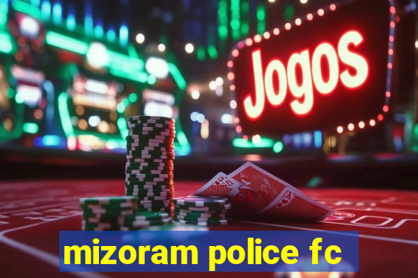 mizoram police fc