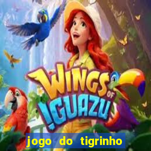 jogo do tigrinho sem depósito