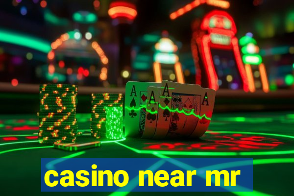 casino near mr