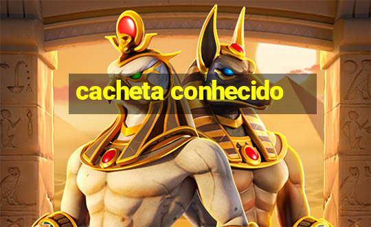 cacheta conhecido