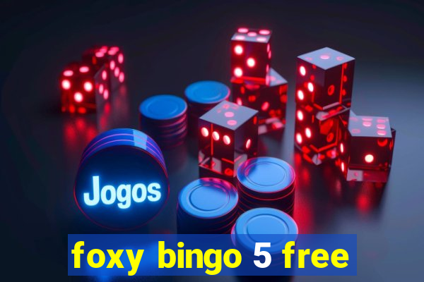 foxy bingo 5 free