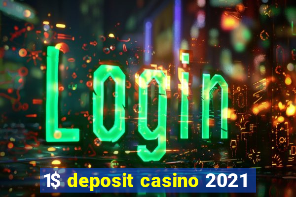 1$ deposit casino 2021