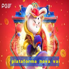 plataforma nova vai de bet