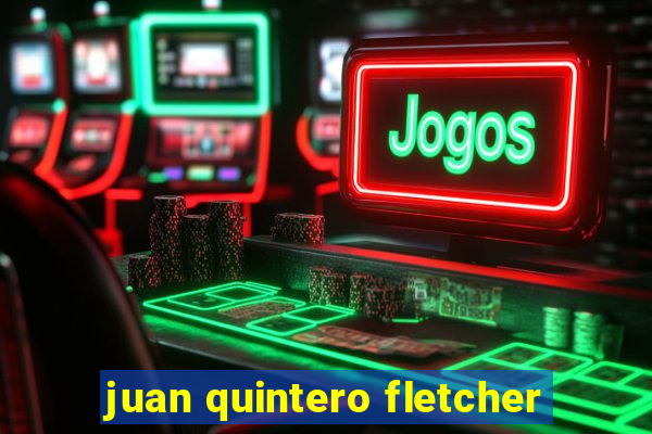 juan quintero fletcher