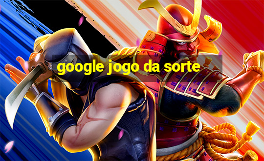 google jogo da sorte