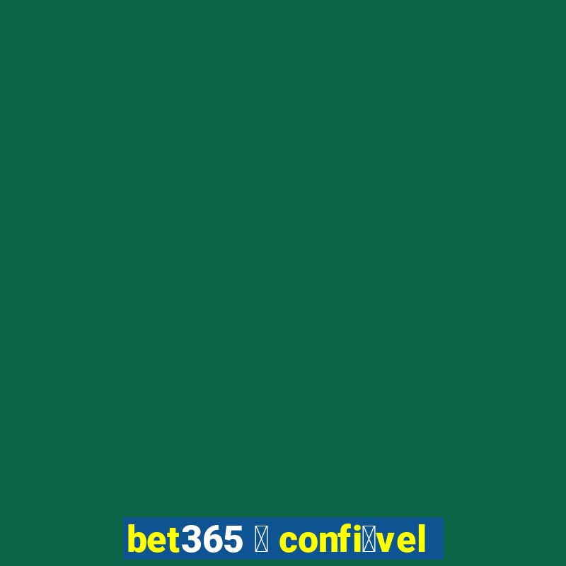 bet365 茅 confi谩vel