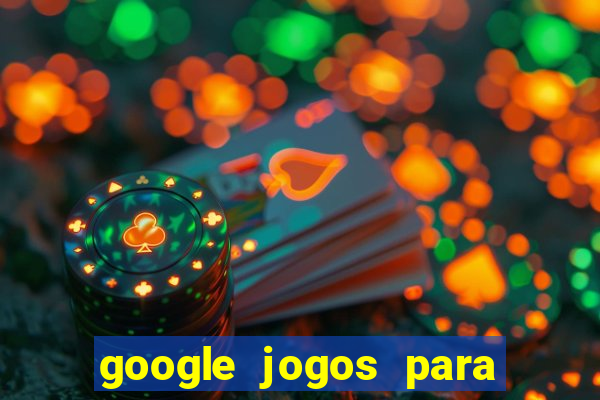 google jogos para ganhar dinheiro