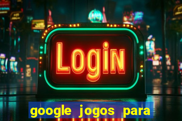 google jogos para ganhar dinheiro