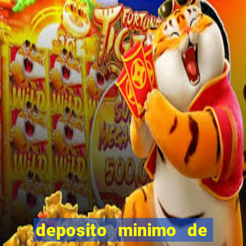 deposito minimo de 1 real