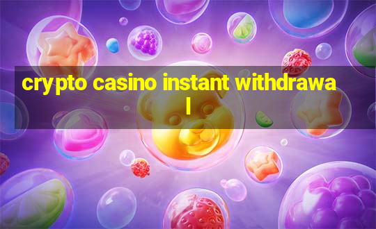 crypto casino instant withdrawal