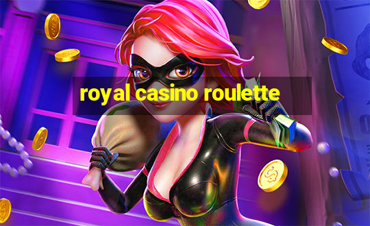 royal casino roulette