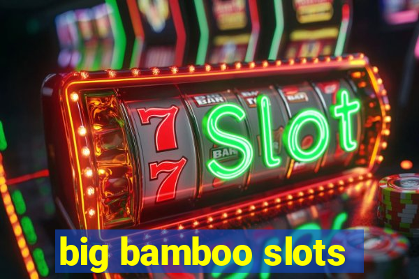 big bamboo slots