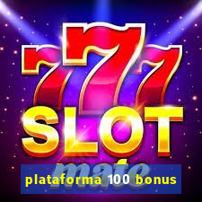 plataforma 100 bonus