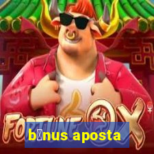 b么nus aposta