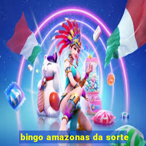 bingo amazonas da sorte