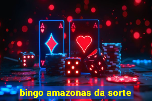 bingo amazonas da sorte