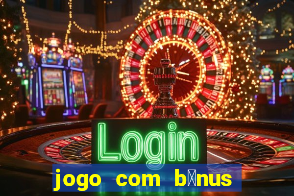 jogo com b么nus sem dep贸sito