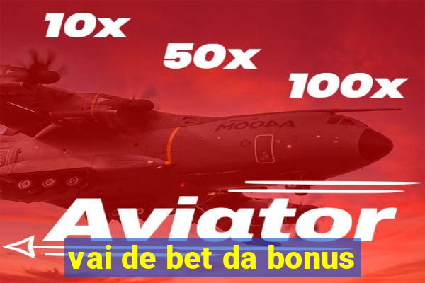 vai de bet da bonus