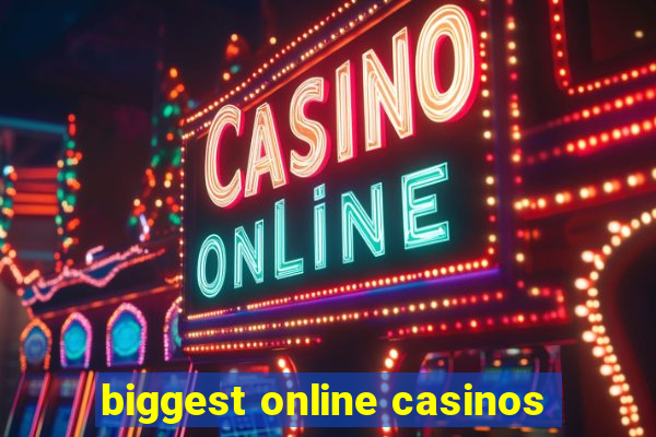 biggest online casinos