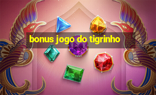 bonus jogo do tigrinho