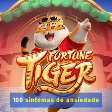 100 sintomas de ansiedade