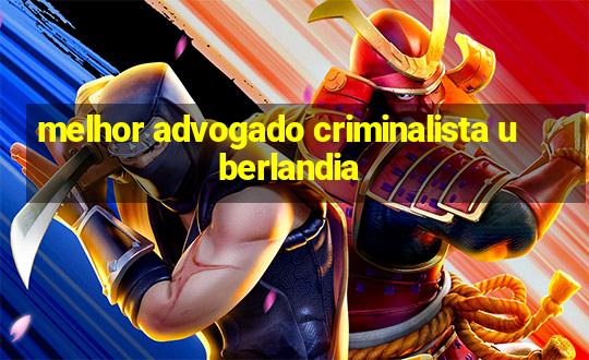 melhor advogado criminalista uberlandia