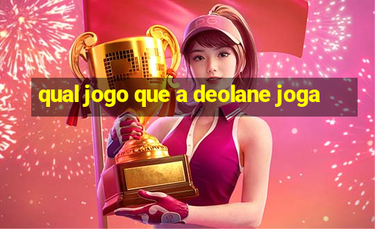 qual jogo que a deolane joga