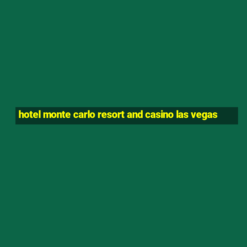 hotel monte carlo resort and casino las vegas