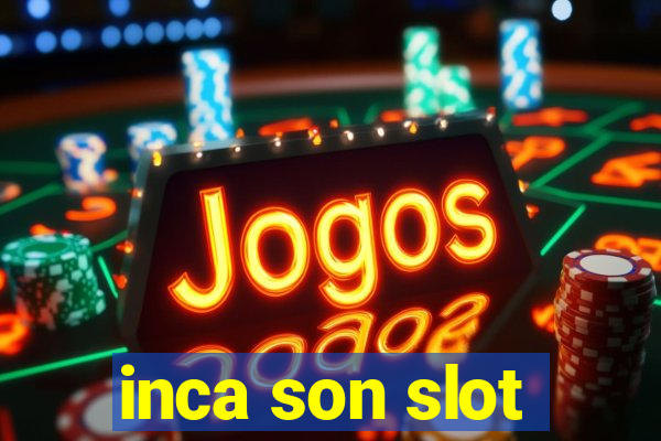 inca son slot