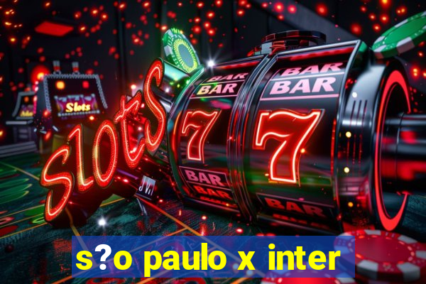 s?o paulo x inter