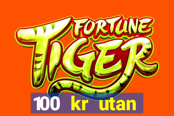 100 kr utan ins?ttning casino