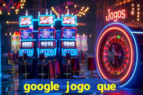 google jogo que dá dinheiro de verdade