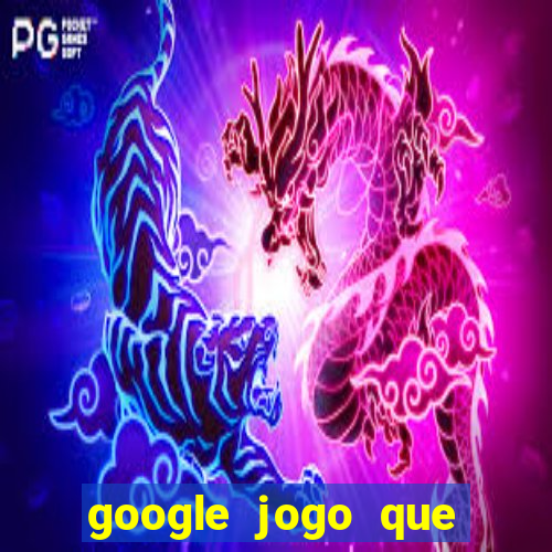 google jogo que dá dinheiro de verdade