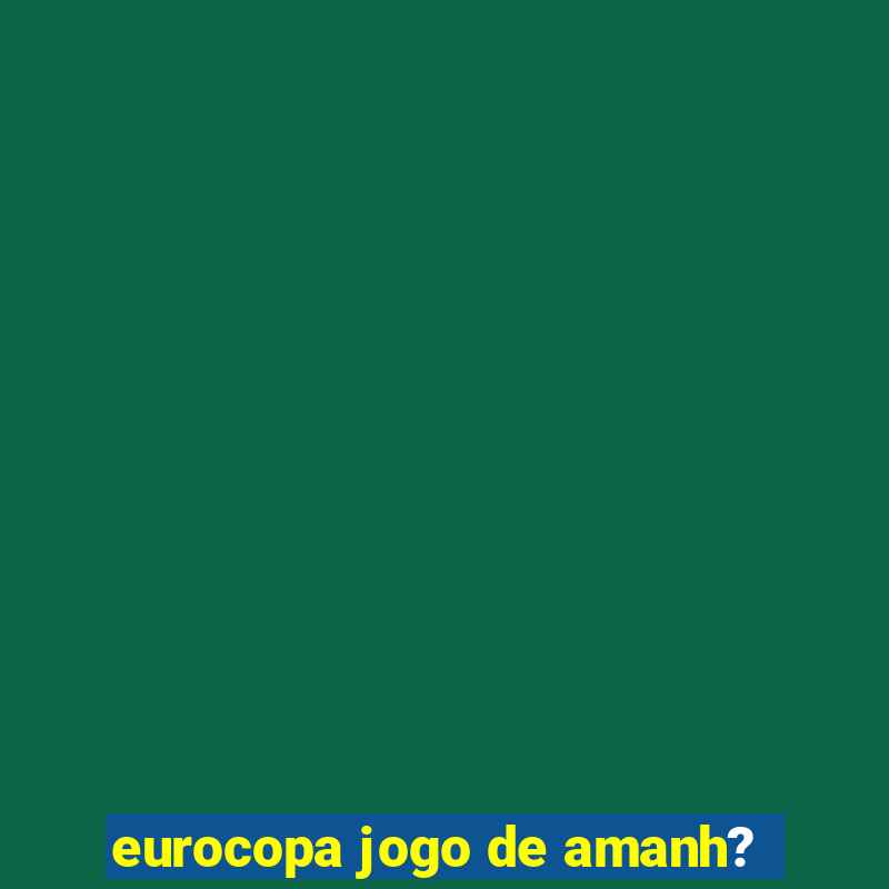 eurocopa jogo de amanh?